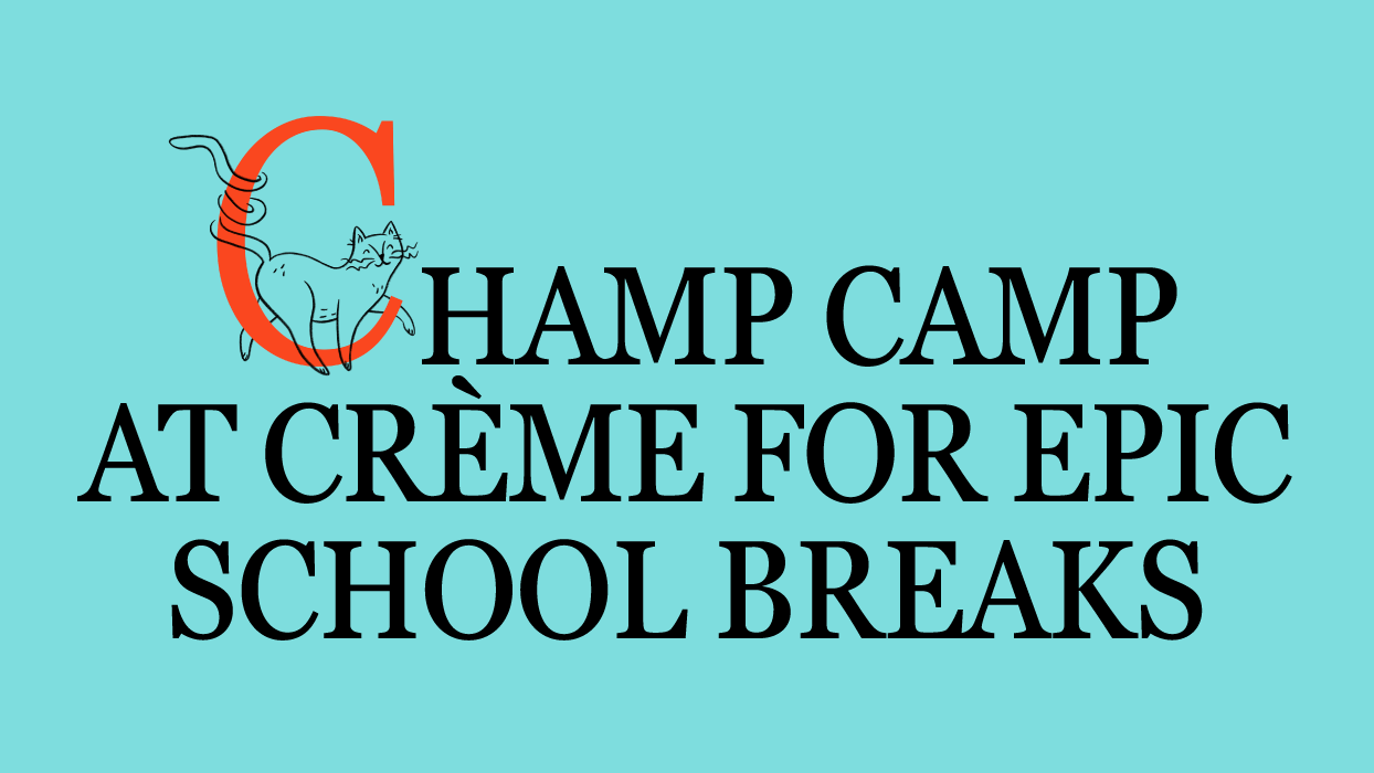 Champ Camp at Creme For Epic School Breaks