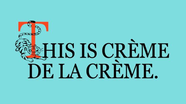 This is Creme de la Creme.