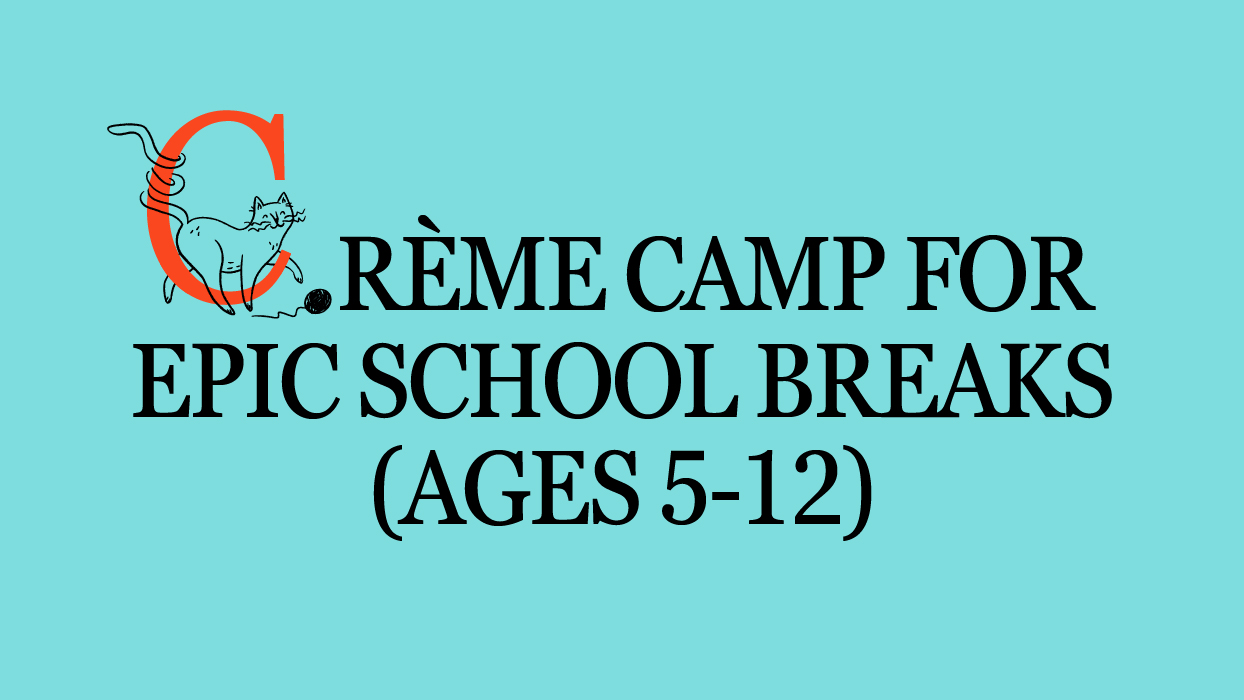 Creme Camp For Epic School Breaks (Ages 5-12)